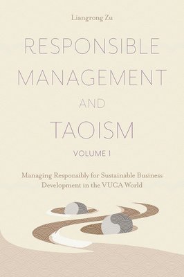 Liangrong Zu, Italy) Zu, Liangrong (Taoist Leadership Academy for Sustainability & Excellence (T-LASE) - Responsible Management and Taoism, Volume 1, Inbunden