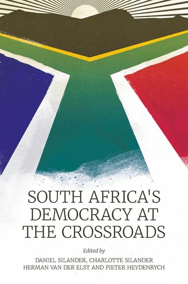 Daniel Silander, Charlotte Silander, Herman van der Elst, Pieter Heydenrych - South Africa’s Democracy at the Crossroads, Inbunden