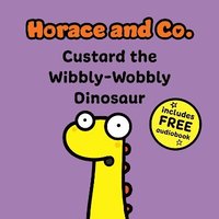 bokomslag Horace & Co: Custard the Wibbly Wobbly Dinosaur