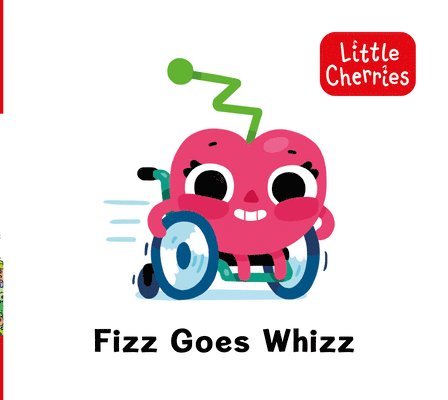 Little Cherries Book 8: Fizz Goes Whizz 1