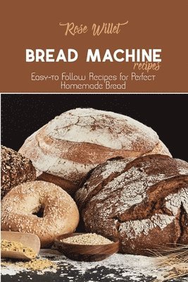 Rose Willet - Bread Machine Recipes, Häftad