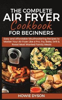 bokomslag The Complete Air Fryer Cookbook for Beginners
