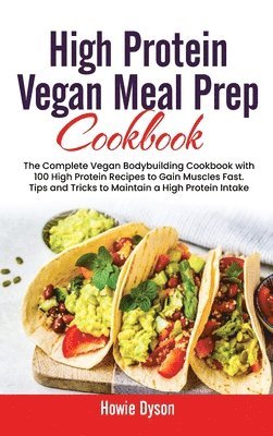 Howie Dyson - High Protein Vegan Meal Prep Cookbook, Inbunden