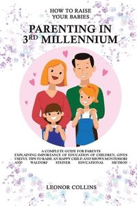 bokomslag How to Raise Your Babies - Parenting in 3rd Millennium - A Complete Guide for Parents