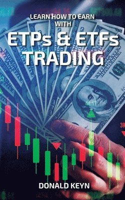 Donald Keyn - Learn How to Earn With ETPs & ETFs Trading, Häftad