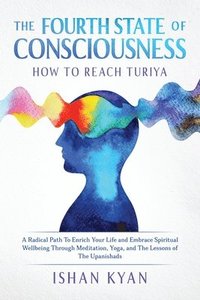 bokomslag The Fourth State of Consciousness - How to Reach Turiya