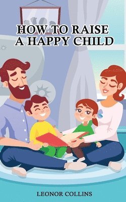 How to Raise a Happy Child 1