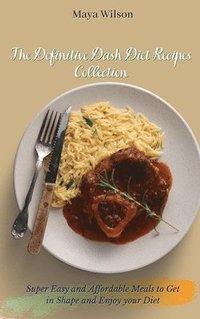 bokomslag The Definitive Dash Diet Recipes Collection