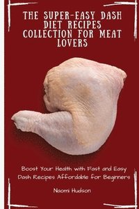 bokomslag The Super-Easy Dash Diet Recipes Collection for Meat Lovers