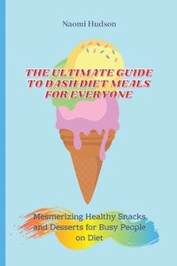 bokomslag Ultimate Guide to Dash Diet Meals for Everyone