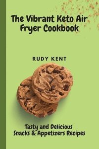 bokomslag The Vibrant Keto Air Fryer Cookbook