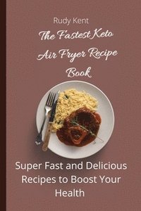 bokomslag The Fastest Keto Air Fryer Recipe Book