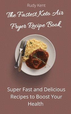 bokomslag The Fastest Keto Air Fryer Recipe Book