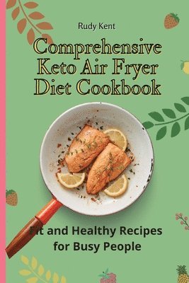 Rudy Kent - Comprehensive Keto Air Fryer Diet Cookbook, Häftad
