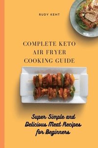 bokomslag Complete Keto Air Fryer Cooking Guide