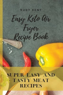 Rudy Kent - Easy Keto Air Fryer Recipe Book, Häftad