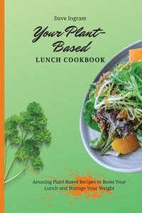 bokomslag Your Plant-Based Lunch Cookbook
