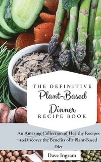 bokomslag Definitive Plant-Based Dinner Recipe Book