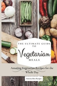 bokomslag The Ultimate Guide to Vegetarian Meals