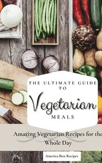 bokomslag The Ultimate Guide to Vegetarian Meals