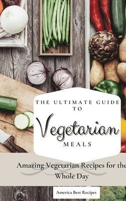 The Ultimate Guide to Vegetarian Meals 1