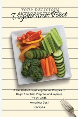 America Best Recipes - Your Delicious Introduction to Vegetarian Diet, Häftad