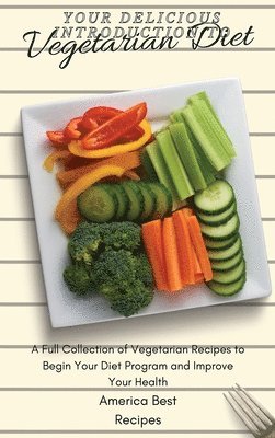 America Best Recipes - Your Delicious Introduction to Vegetarian Diet, Inbunden