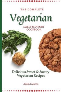 bokomslag Complete Vegetarian Sweet & Savory Cookbook