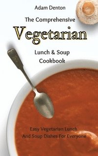 bokomslag Comprehensive Vegetarian Lunch & Soup Cookbook