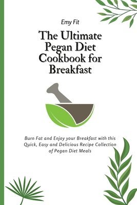 The Ultimate Pegan Diet Cookbook for Breakfast 1