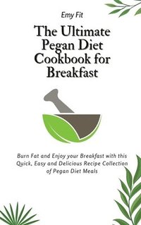 bokomslag The Ultimate Pegan Diet Cookbook for Breakfast