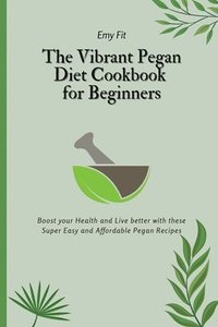 bokomslag The Vibrant Pegan Diet Cookbook for Beginners