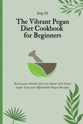 The Vibrant Pegan Diet Cookbook for Beginners 1