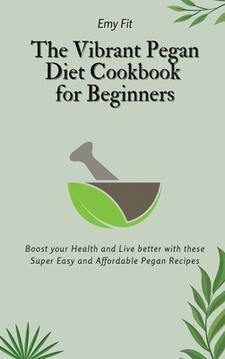 The Vibrant Pegan Diet Cookbook for Beginners 1