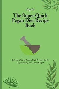 bokomslag The Super Quick Pegan Diet Recipe Book