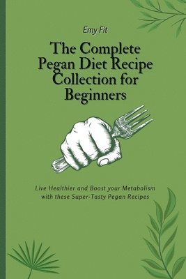 The Complete Pegan Diet Recipe Collection for Beginners 1