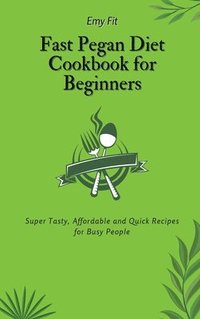bokomslag Fast Pegan Diet Cookbook for Beginners
