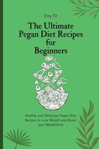 bokomslag The Ultimate Pegan Diet Recipes for Beginners