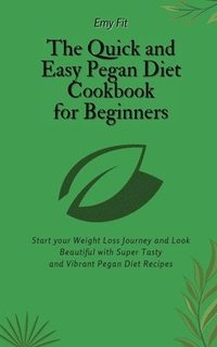 bokomslag The Quick and Easy Pegan Diet Cookbook for Beginners