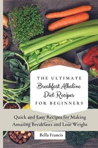 bokomslag The Ultimate Breakfast Alkaline Diet Recipes for Beginners