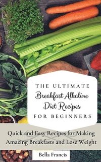 bokomslag The Ultimate Breakfast Alkaline Diet Recipes for Beginners