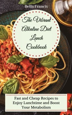 Bella Francis - Vibrant Alkaline Diet Lunch Cookbook, Inbunden
