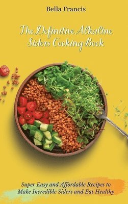 Bella Francis - Definitive Alkaline Siders Cooking Book, Inbunden