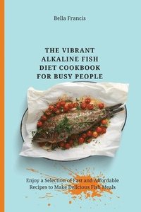 bokomslag The Vibrant Alkaline Fish Diet Cookbook for Busy People