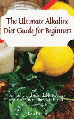 Bella Francis - Ultimate Alkaline Diet Guide for Beginners, Inbunden