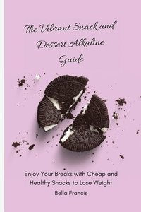 bokomslag The Vibrant Snack and Dessert Alkaline Guide