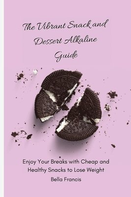 Bella Francis - Vibrant Snack and Dessert Alkaline Guide, Häftad