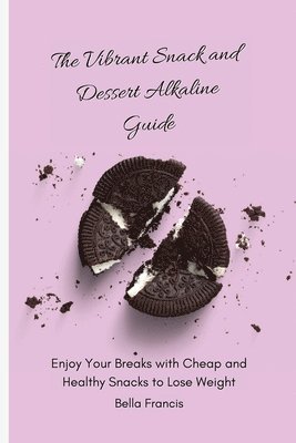 The Vibrant Snack and Dessert Alkaline Guide 1