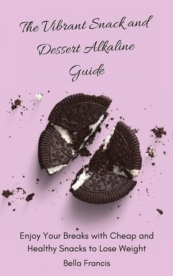 Bella Francis - Vibrant Snack and Dessert Alkaline Guide, Inbunden