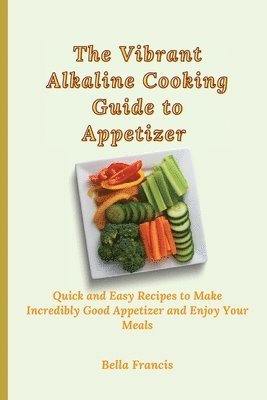 Bella Francis - Vibrant Alkaline Cooking Guide to Appetizer, Häftad